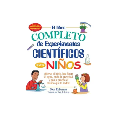 El Libro Completo de Experimentos Cientificos Para Ninos / The Everything Kids - (Everything(r) Kids) by Tom Robinson (Paperback)