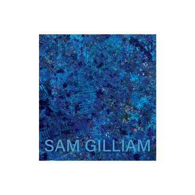 Sam Gilliam: The Last Five Years - (Paperback)