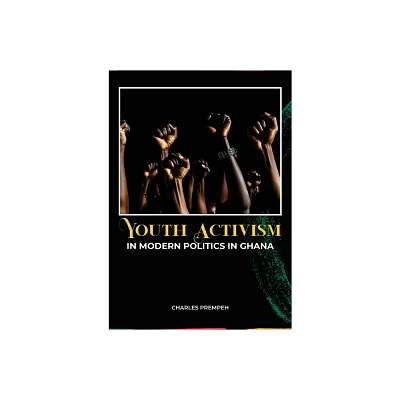 Youth Activism in Modern Politics in Ghana - by Charles Prempeh (Paperback)