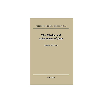 The Mission and Achievement of Jesus - (Studies in Biblical Theology) by Reginald H Fuller (Paperback)