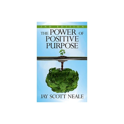 The Power of Positive Purpose - by Jay Scott Neale (Paperback)