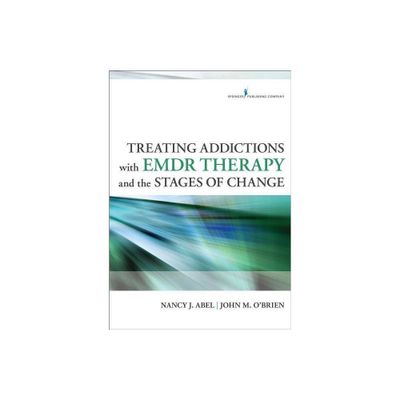 Treating Addictions With EMDR Therapy and the Stages of Change - by Nancy Abel & John OBrien (Paperback)