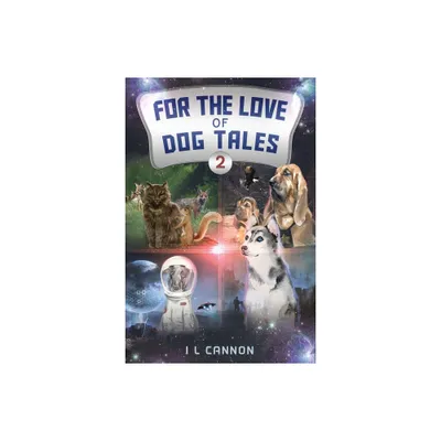 For the Love of Dog Tales 2 - by I L Cannon (Paperback)