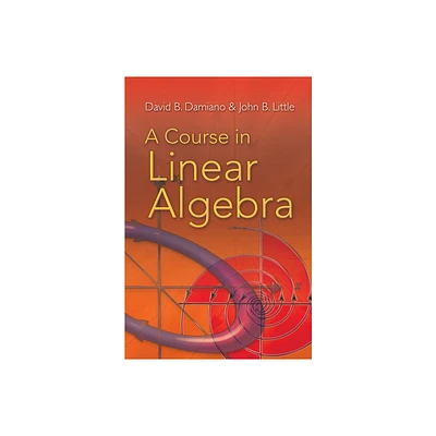 A Course in Linear Algebra - (Dover Books on Mathematics) by David B Damiano & John B Little (Paperback)