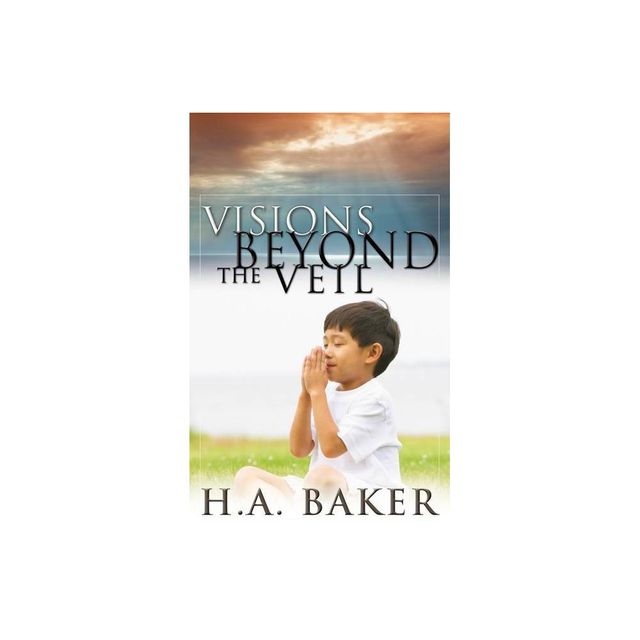 Visions Beyond the Veil - by H A Baker (Paperback)