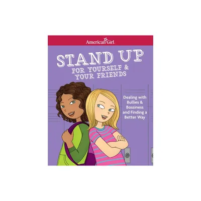 Stand Up for Yourself & Your Friends - (American Girl(r) Wellbeing) by Patti Kelley Criswell (Paperback)