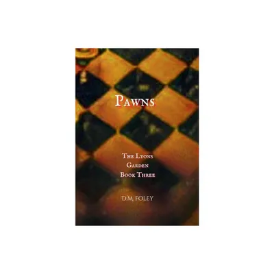 Pawns - (The Lyons Garden) 2nd Edition by D M Foley (Hardcover)