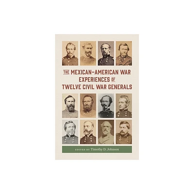 The Mexican-American War Experiences of Twelve Civil War Generals - (Conflicting Worlds: New Dimensions of the American Civil War) (Hardcover)