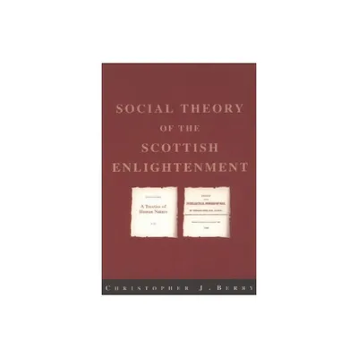 The Social Theory of the Scottish Enlightenment - by Christopher J Berry (Paperback)