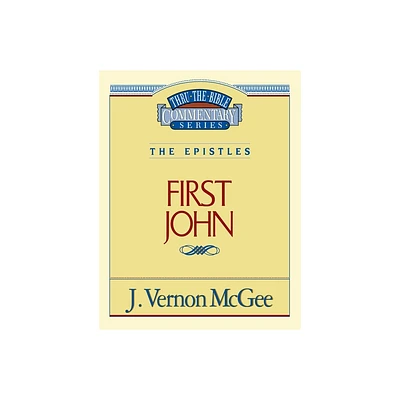 Thru the Bible Vol. 56: The Epistles (1 John) - by J Vernon McGee (Paperback)