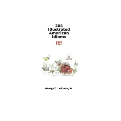 204 Illustrated American Idioms - by George T Jackman (Paperback)