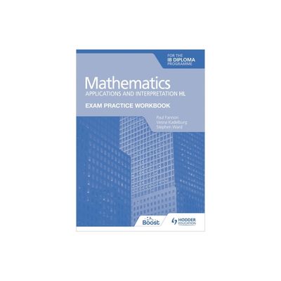 Exam Practice Workbook for Mathematics for the IB Diploma: Applications and Interpretation Hl - by Paul Fannon (Paperback)