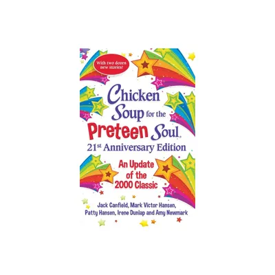 Chicken Soup for the Preteen Soul 21st Anniversary Edition - by Amy Newmark (Paperback)