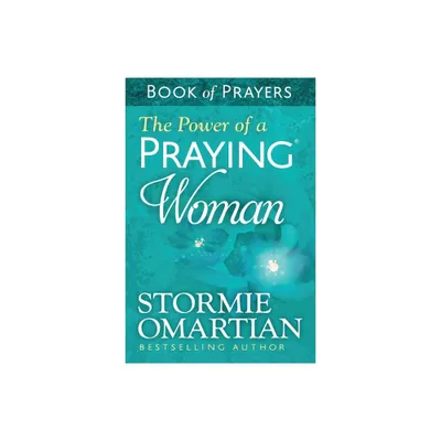 The Power of a Praying Woman Book of Prayers - by Stormie Omartian (Paperback)