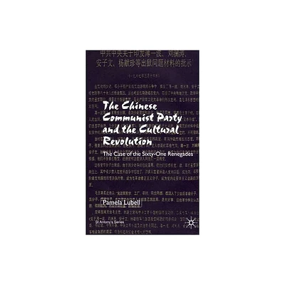 The Chinese Communist Party During the Cultural Revolution - (St Antonys) by P Lubell (Hardcover)