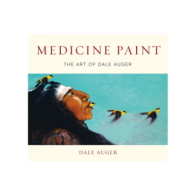 Medicine Paint - 2nd Edition by Dale Auger (Hardcover)