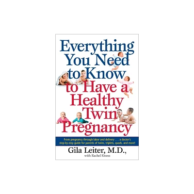 Everything You Need to Know to Have a Healthy Twin Pregnancy - by Gila Leiter & Rachel Kranz (Paperback)