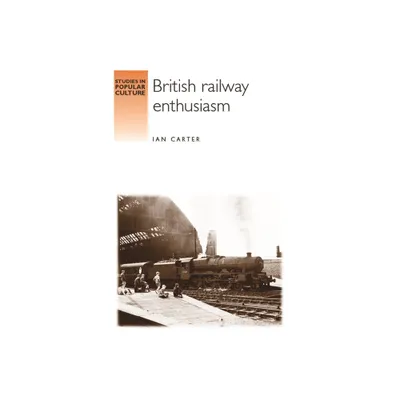 British Railway Enthusiasm - (Studies in Popular Culture) by Ian Carter (Paperback)