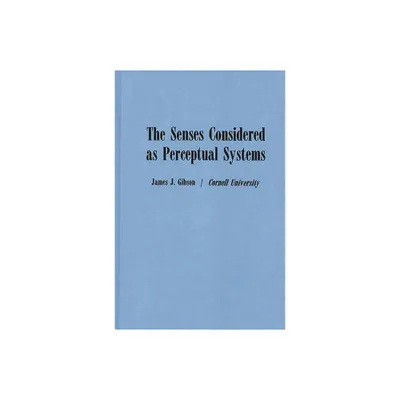 The Senses Considered as Perceptual Systems - by James Gibson (Hardcover)