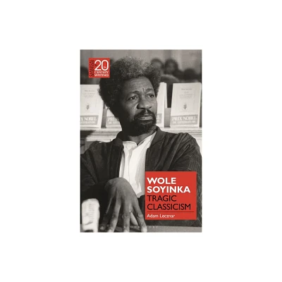 Wole Soyinka - (Classical Receptions in Twentieth-Century Writing) by Adam Lecznar (Hardcover)