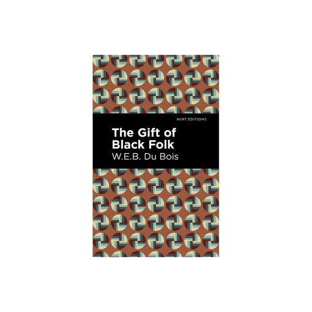 The Gift of Black Folk - (Black Narratives) by W E B Du Bois (Paperback)