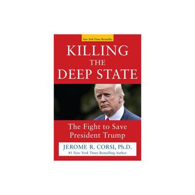 Killing the Deep State - by Jerome R Corsi (Hardcover)