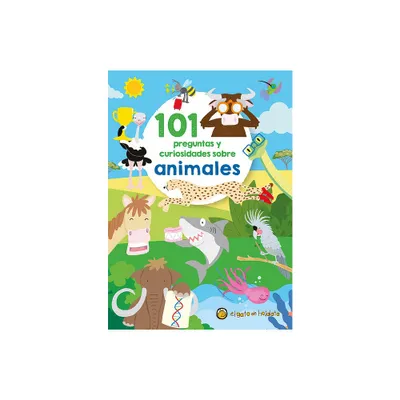 101 Preguntas Y Curiosidades Sobre Animales / 101 Questions and Curiosities Abou T Animals - by Varios Autores (Paperback)