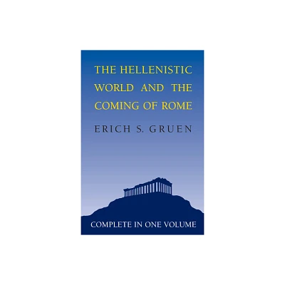 The Hellenistic World and the Coming of Rome - by Erich S Gruen (Paperback)