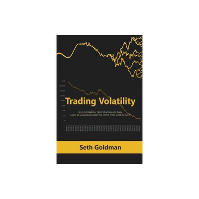 Trading Volatility Using Correlation, Term Structure and Skew - by Seth Goldman (Paperback)