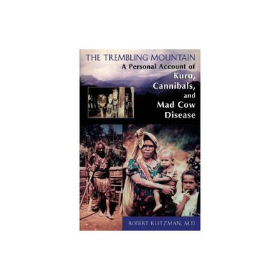 The Trembling Mountain - (Personal Account of Kuru, Cannibals, and Mad Cow Disease) by Robert Klitzman (Paperback)