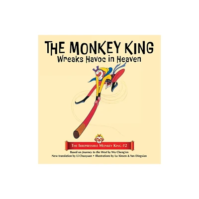 The Monkey King Wreaks Havoc in Heaven - (The Irrepressible Monkey King) by Wu Chengen (Hardcover)