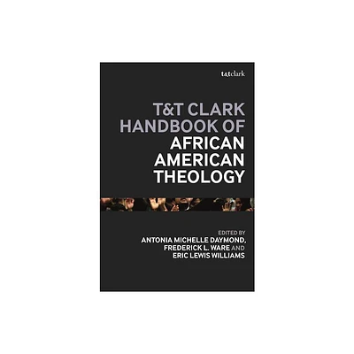 T&t Clark Handbook of African American Theology - (T&t Clark Handbooks) (Hardcover)