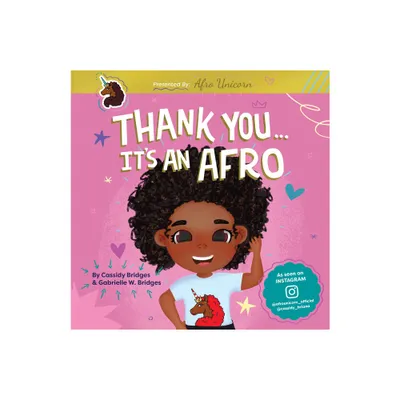 Thank You, Its an Afro (Presented by Afro Unicorn) - by Gabrielle W Bridges & Cassidy Bridges (Hardcover)