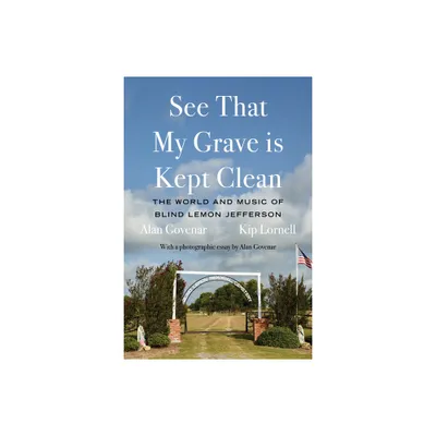 See That My Grave Is Kept Clean - by Alan Govenar & Kip Lornell (Hardcover)