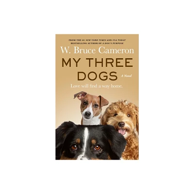 My Three Dogs - by W Bruce Cameron (Hardcover)