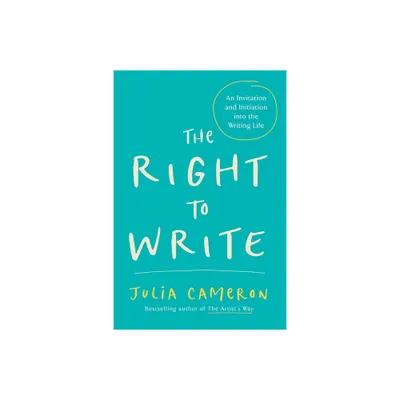 The Right to Write - (Artists Way) by Julia Cameron (Paperback)