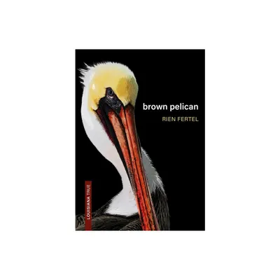 Brown Pelican - (Louisiana True) by Rien Fertel (Paperback)