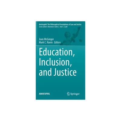 Education, Inclusion, and Justice - (Amintaphil: The Philosophical Foundations of Law and Justice) by Joan McGregor & Mark C Navin (Hardcover)