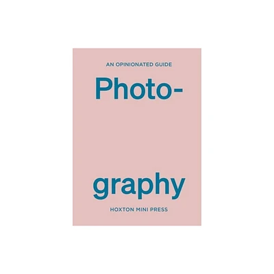 An Opinionated Guide to Photography - by Robert Shore (Hardcover)