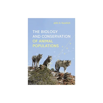 Biology and Conservation of Animal Populations - by John A Vucetich (Hardcover)