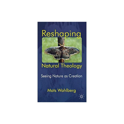 Reshaping Natural Theology - by M Wahlberg (Hardcover)