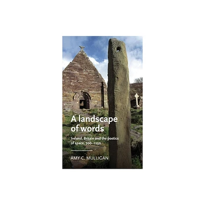 A Landscape of Words - (Manchester Medieval Literature and Culture) by Amy C Mulligan (Paperback)