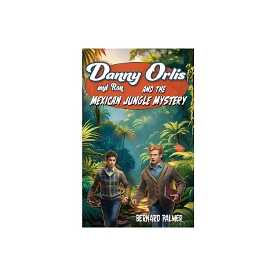 Danny and Ron Orlis and the Mexican Jungle Mystery - (Danny Orlis) by Bernard Palmer (Paperback)