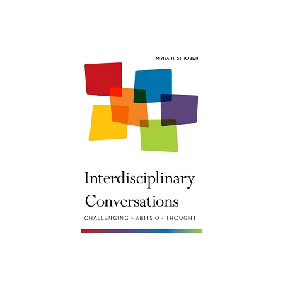 Interdisciplinary Conversations - by Myra Strober (Paperback)