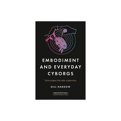 Embodiment and Everyday Cyborgs - (Inscriptions) by Gill Haddow (Hardcover)