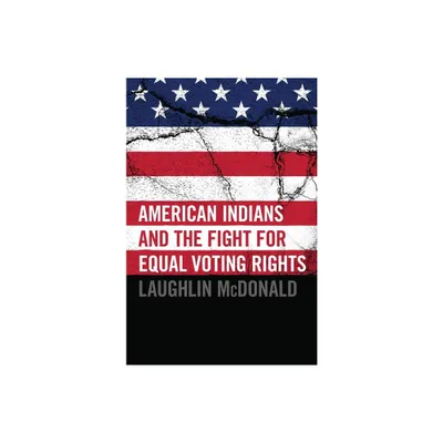 American Indians and the Fight for Equal Voting Rights - by Laughlin McDonald (Paperback)