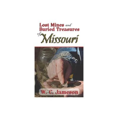 Lost Mines and Buried Treasures of Missouri - by W C Jameson (Paperback)