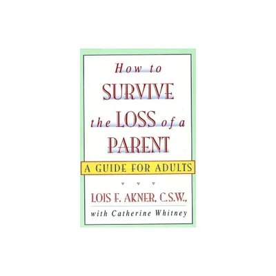 How to Survive the Loss of a Parent - by Lois F Akner (Paperback)