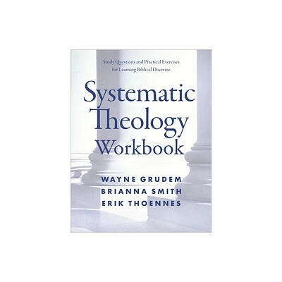 Systematic Theology Workbook - by Wayne A Grudem & Brianna Smith & Erik Thoennes (Paperback)