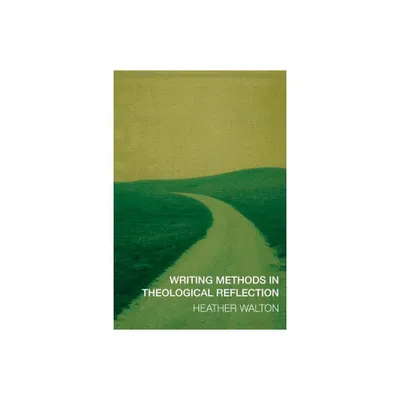 Writing Methods in Theological Reflection - by Heather Walton (Paperback)